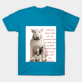 Best friends listen for what you don't say...... T-Shirt